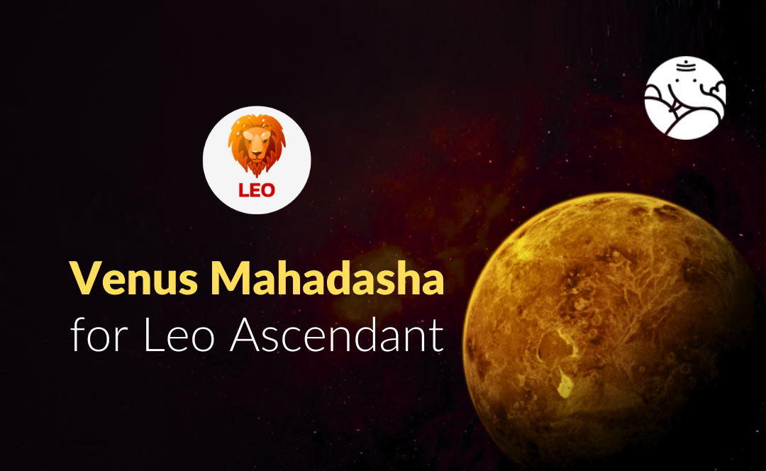 Venus Mahadasha for Leo Ascendant