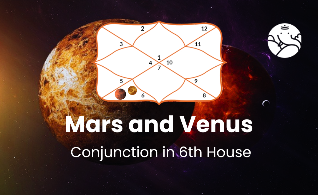 Mars and Venus Conjunction in 6th House