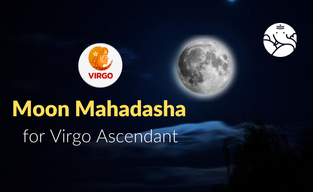 Moon Mahadasha for Virgo Ascendant
