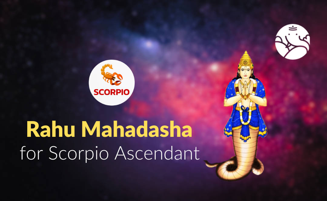 Rahu Mahadasha for Scorpio Ascendant