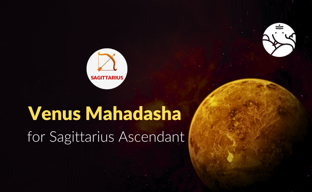 Venus Mahadasha for Sagittarius Ascendant