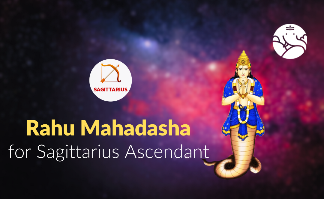 Rahu Mahadasha for Sagittarius Ascendant