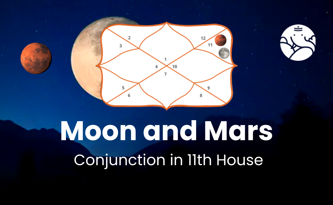 Moon and Mars Conjunction in 11th  House