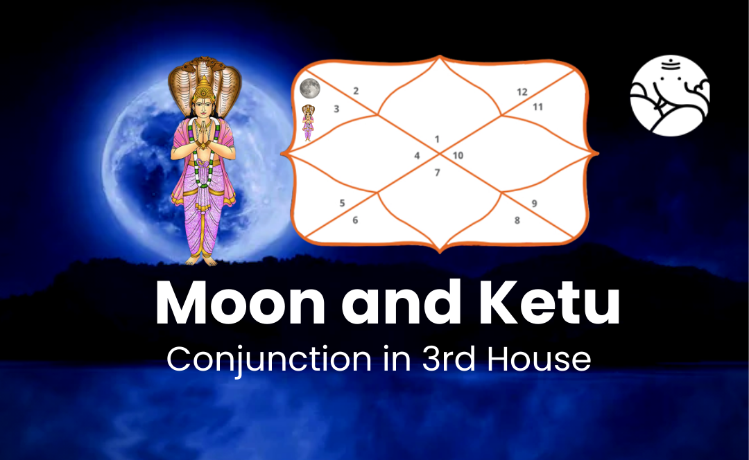 Moon and Ketu Conjunction in 3rd House