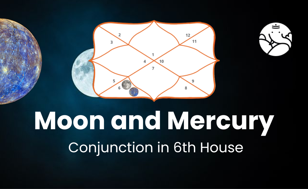 Moon and Mercury Conjunction in 6th House