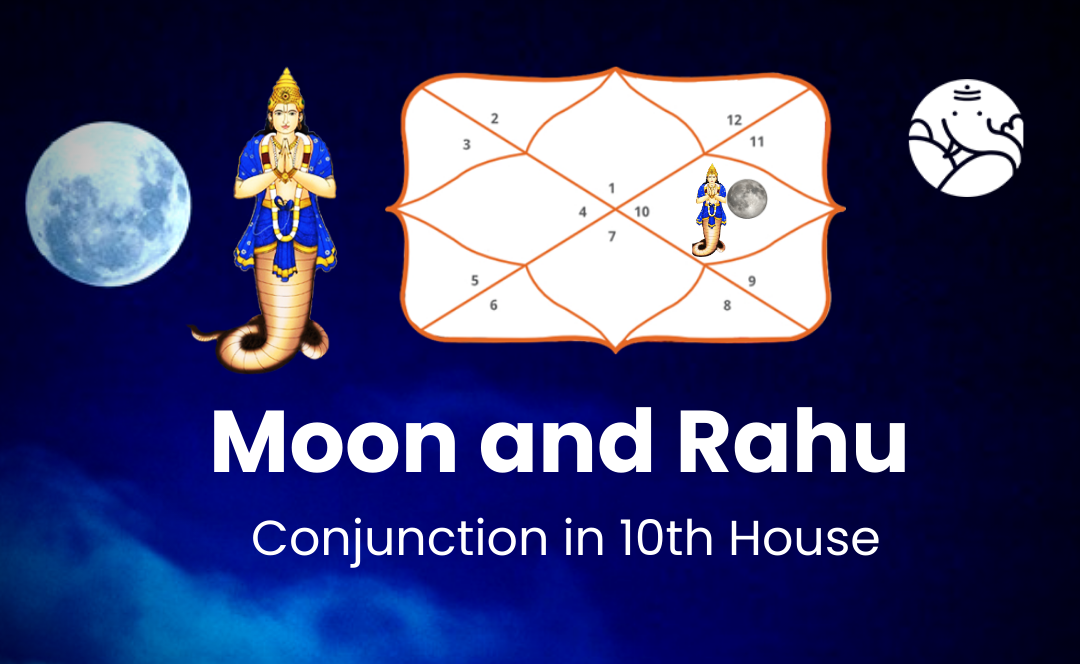 Moon and Rahu Conjunction in 10th House