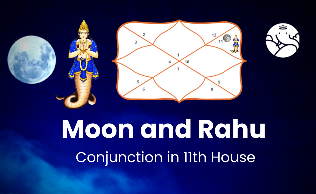 Moon and Rahu Conjunction in 11th House