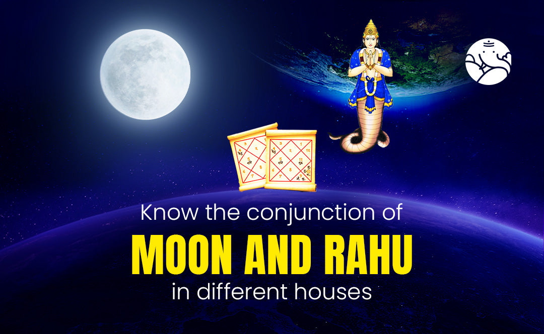 Moon and Rahu Conjunction in Different Houses