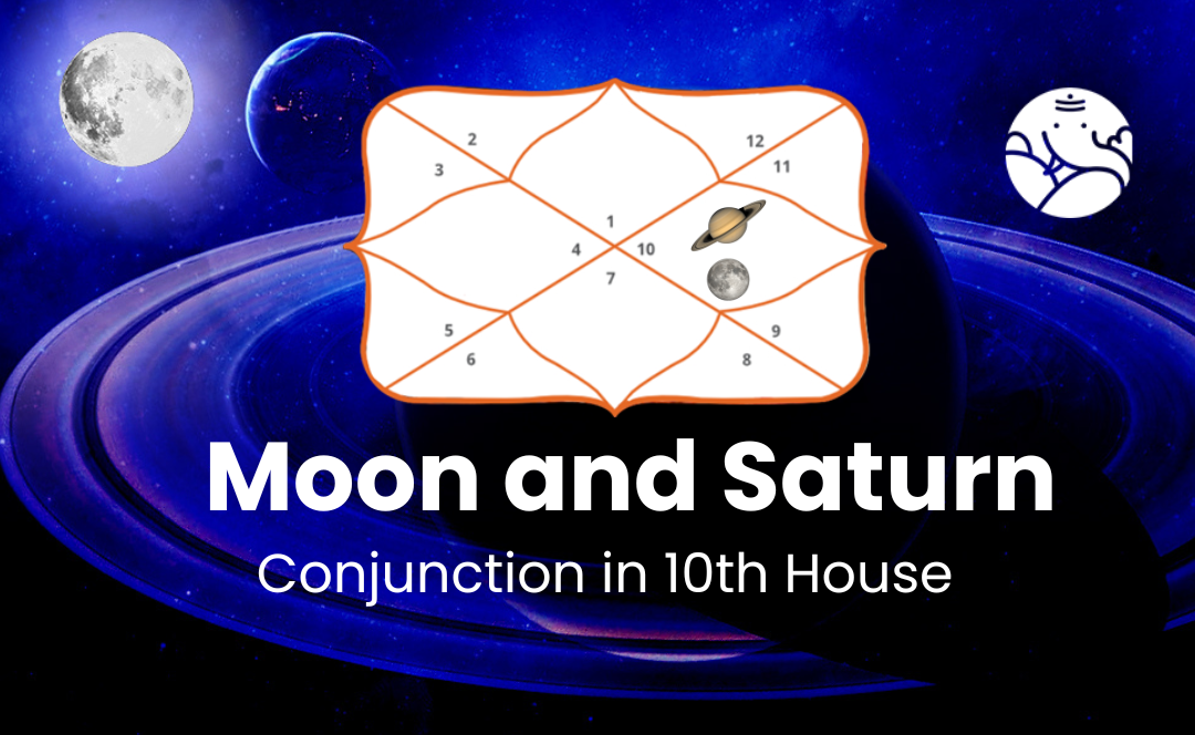 Moon and Saturn Conjunction in 10th House