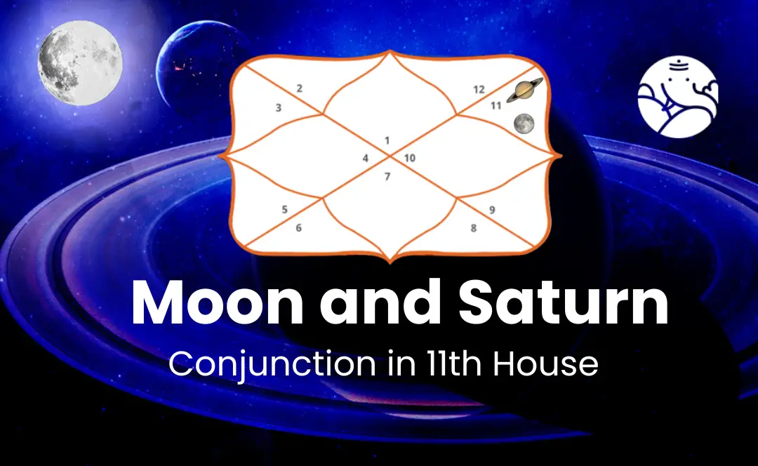 Moon and Saturn Conjunction in 11th House - Know its Effects