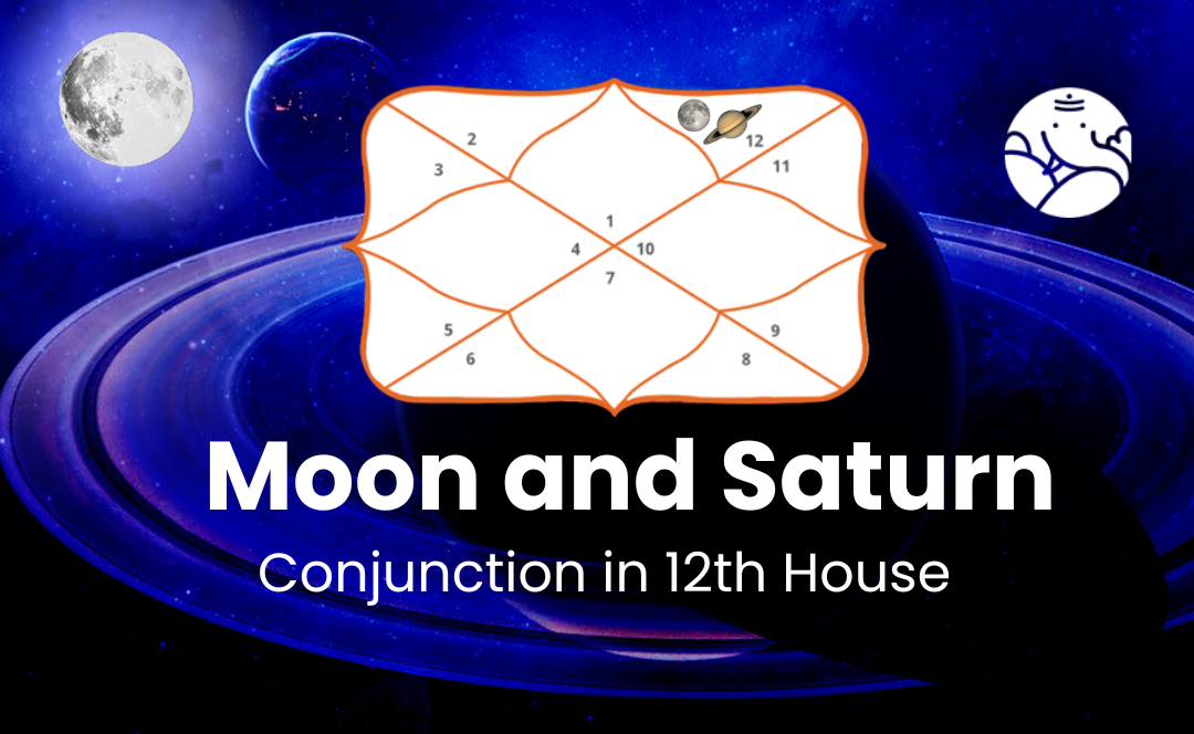 Moon and Saturn Conjunction in 12th House