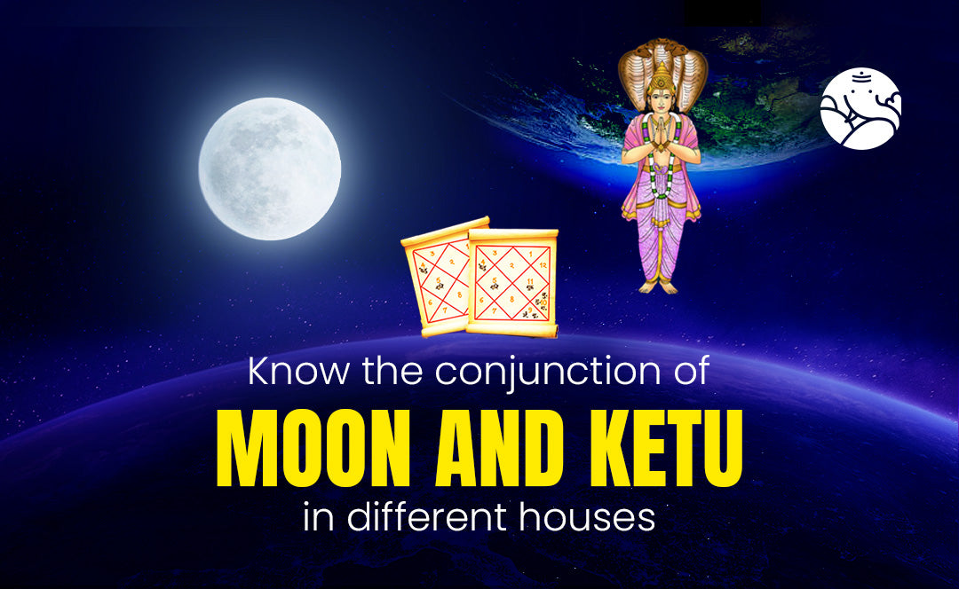 Moon and Ketu Conjunction in Different Houses