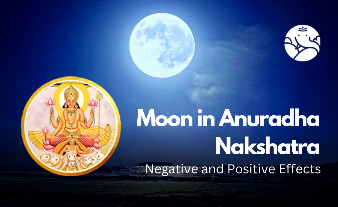 Moon in Anuradha Nakshatra: Negative and Positive Effects