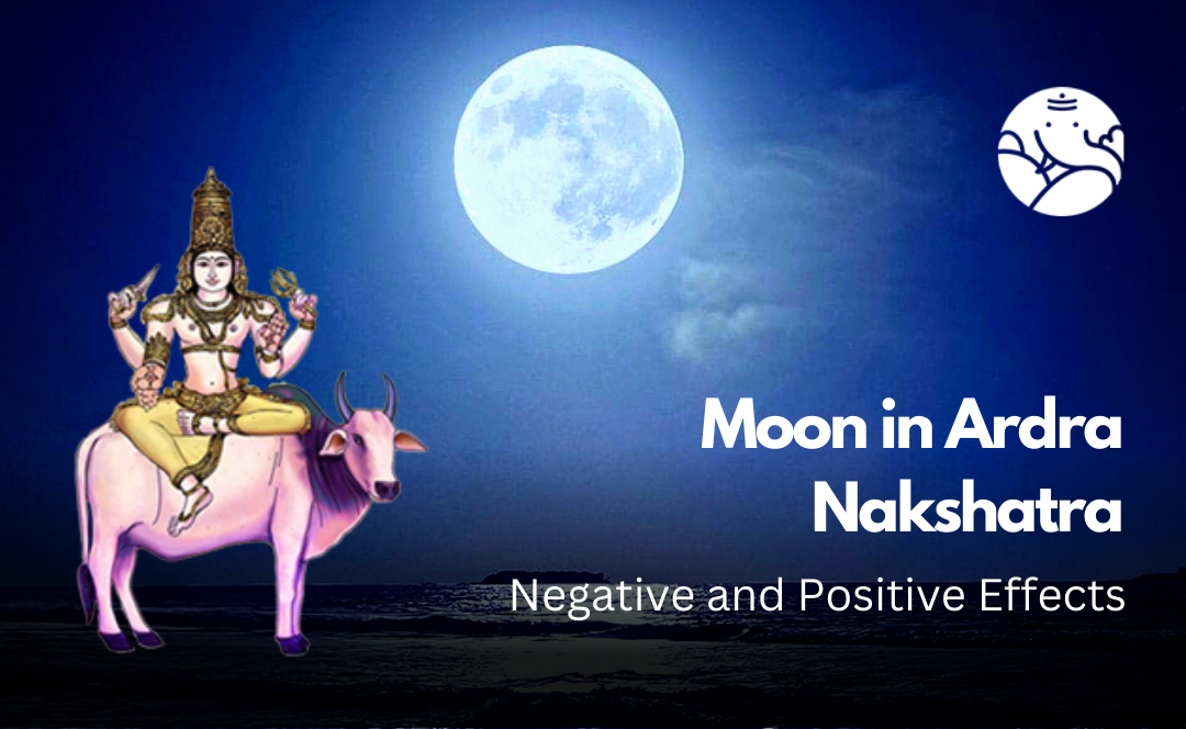 Moon in Ardra Nakshatra: Negative and Positive Effects