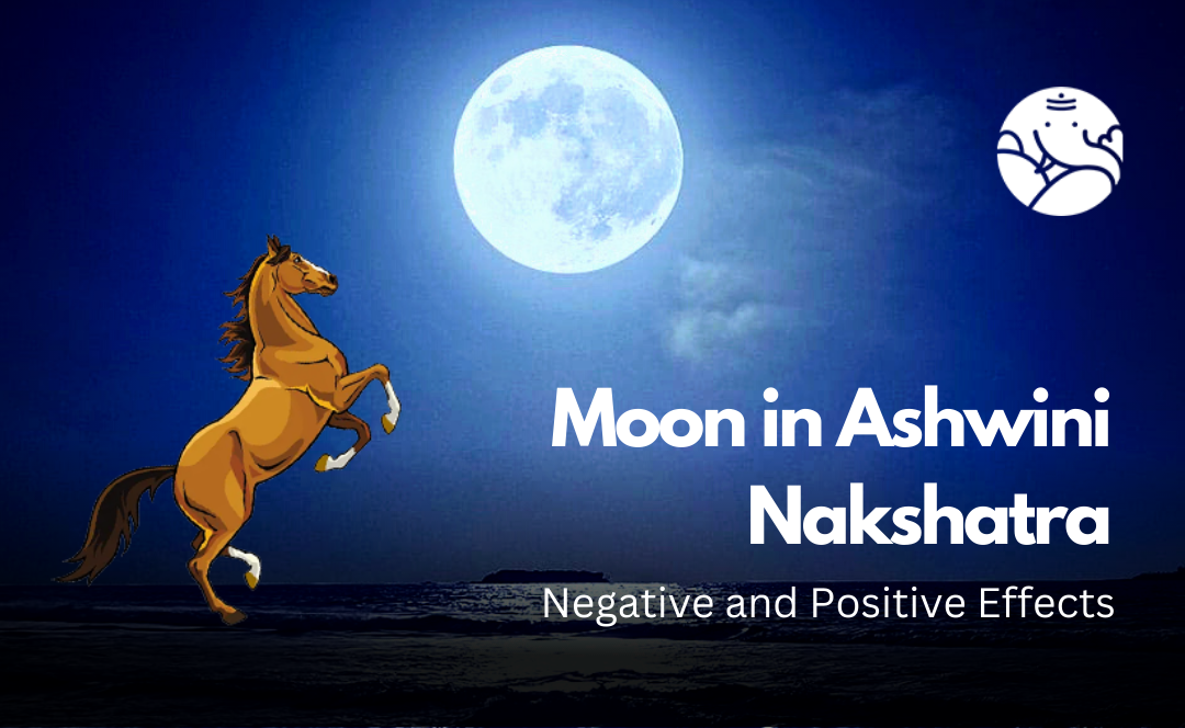 Moon in Ashwini Nakshatra: Negative and Positive Effects