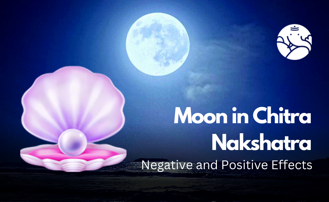Moon in Chitra Nakshatra: Negative and Positive Effects