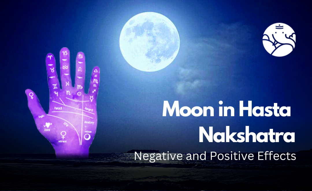 Moon in Hasta Nakshatra: Negative and Positive Effects