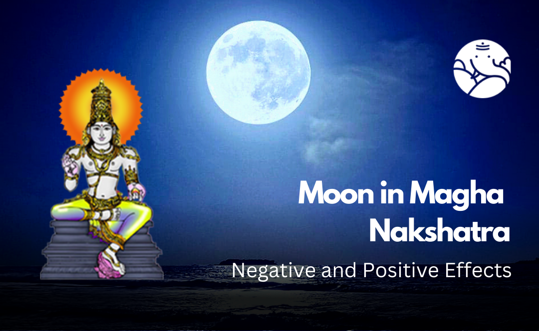 Moon in Magha Nakshatra: Negative and Positive Effects