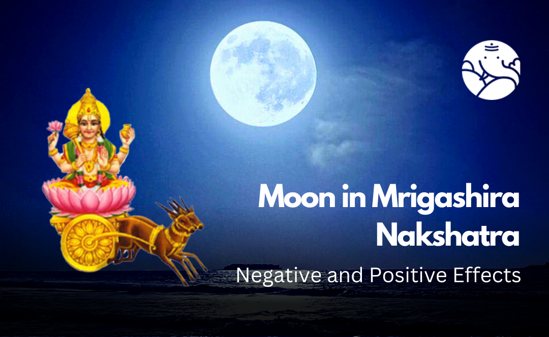 Moon in Mrigashira Nakshatra: Negative and Positive Effects