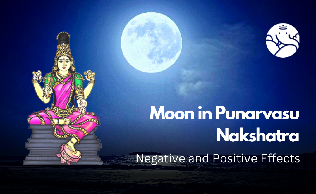 Moon in Punarvasu Nakshatra: Negative and Positive Effects
