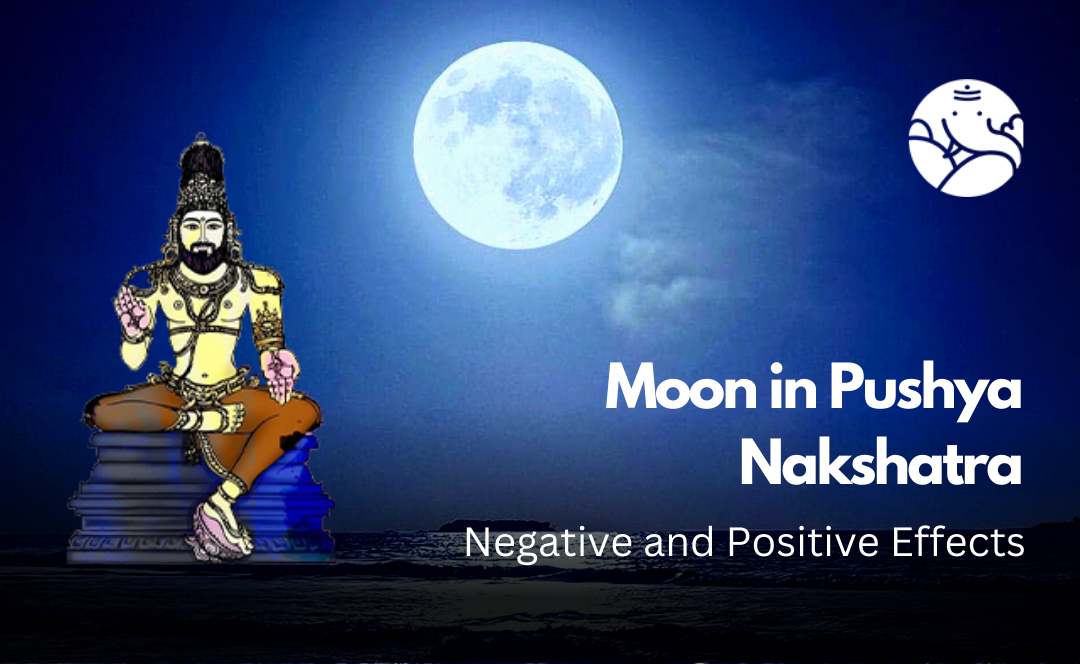 Moon in Pushya Nakshatra: Negative and Positive Effects