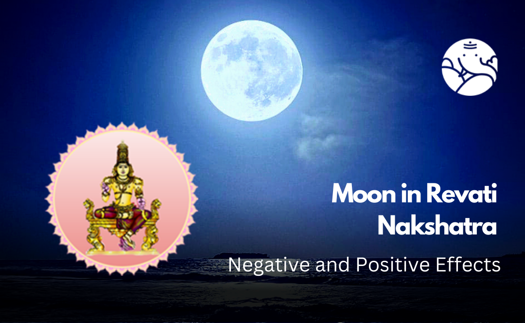 Moon in Revati Nakshatra: Negative and Positive Effects