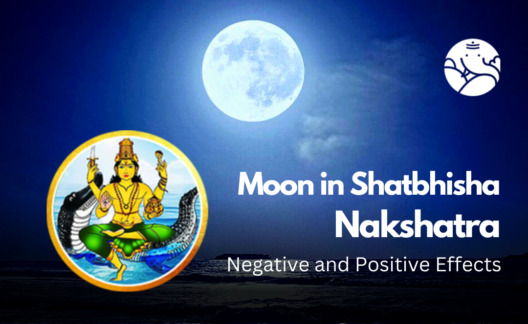 Moon in Shatbhisha Nakshatra: Negative and Positive Effects