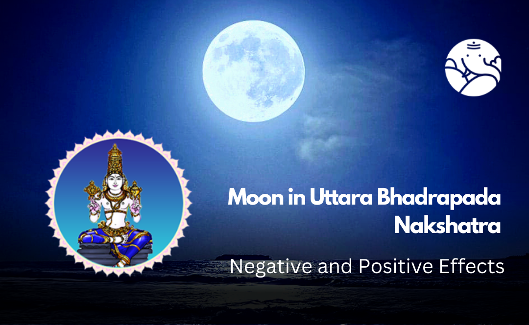 Moon in Uttara Bhadrapada Nakshatra: Negative and Positive Effects