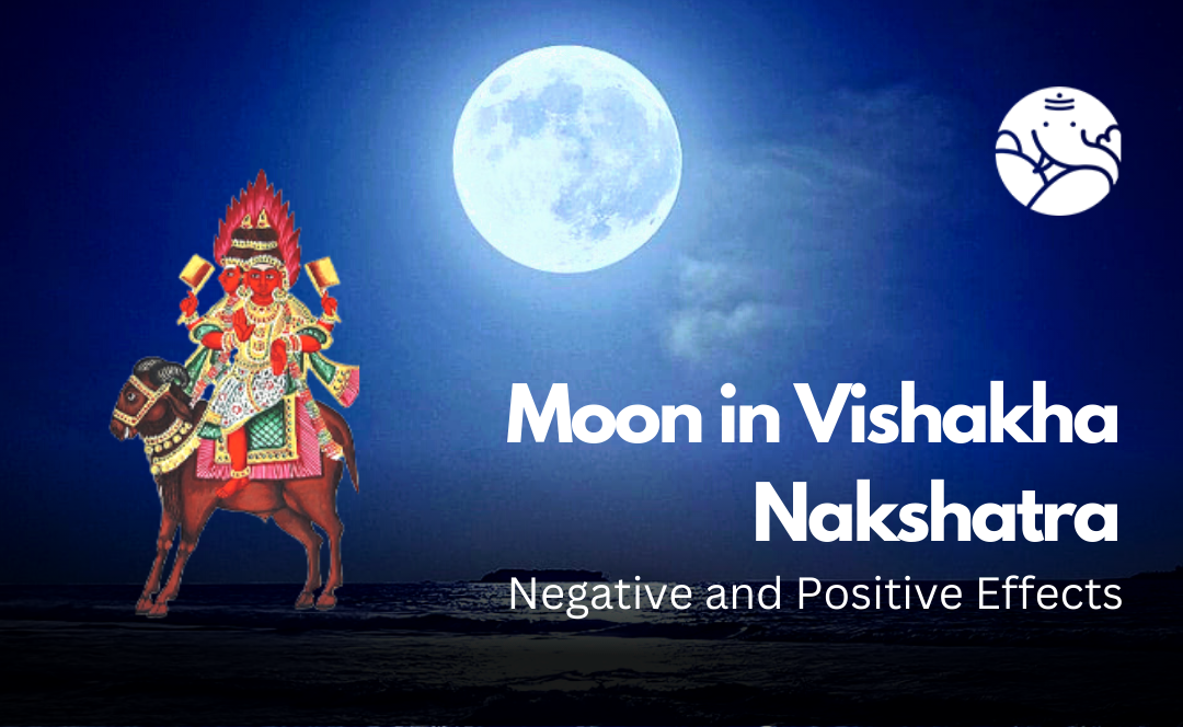 Moon in Vishakha Nakshatra: Negative and Positive Effects