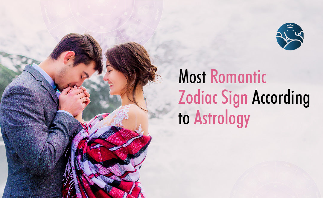 Most Romantic Zodiac Sign According to Astrology – Bejan Daruwalla