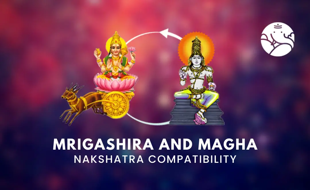 Mrigashira and Magha Nakshatra Compatibility