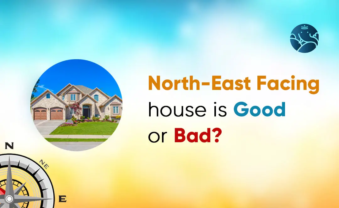 North East Facing House Is Good Or Bad?