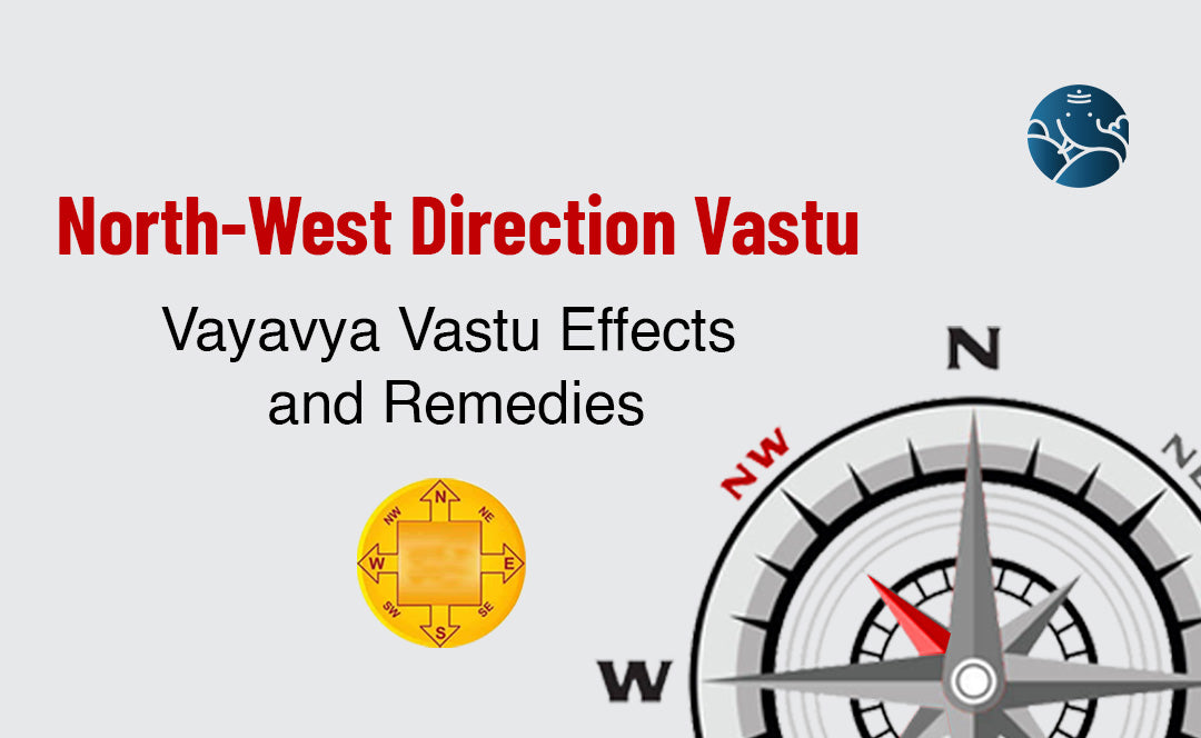 North-West Direction Vastu: Vayavya Disha Vastu Effects and Remedies