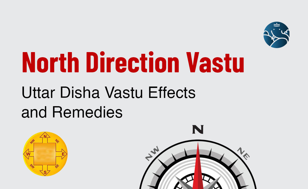 North Direction Vastu: Uttar Disha Vastu Effects and Remedies