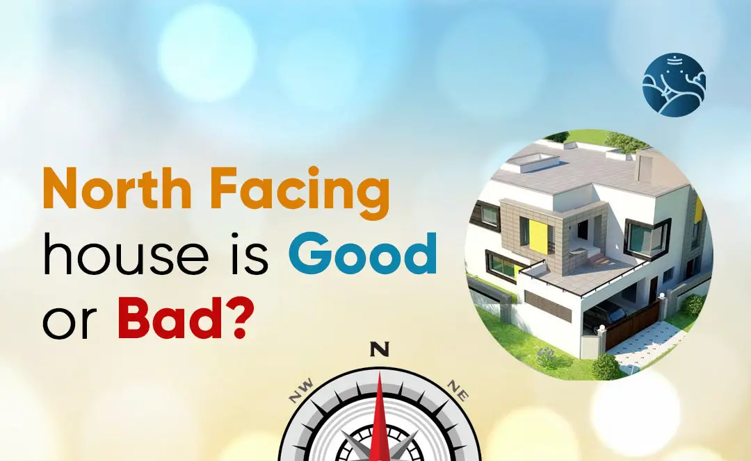 North Facing House is Good or Bad?