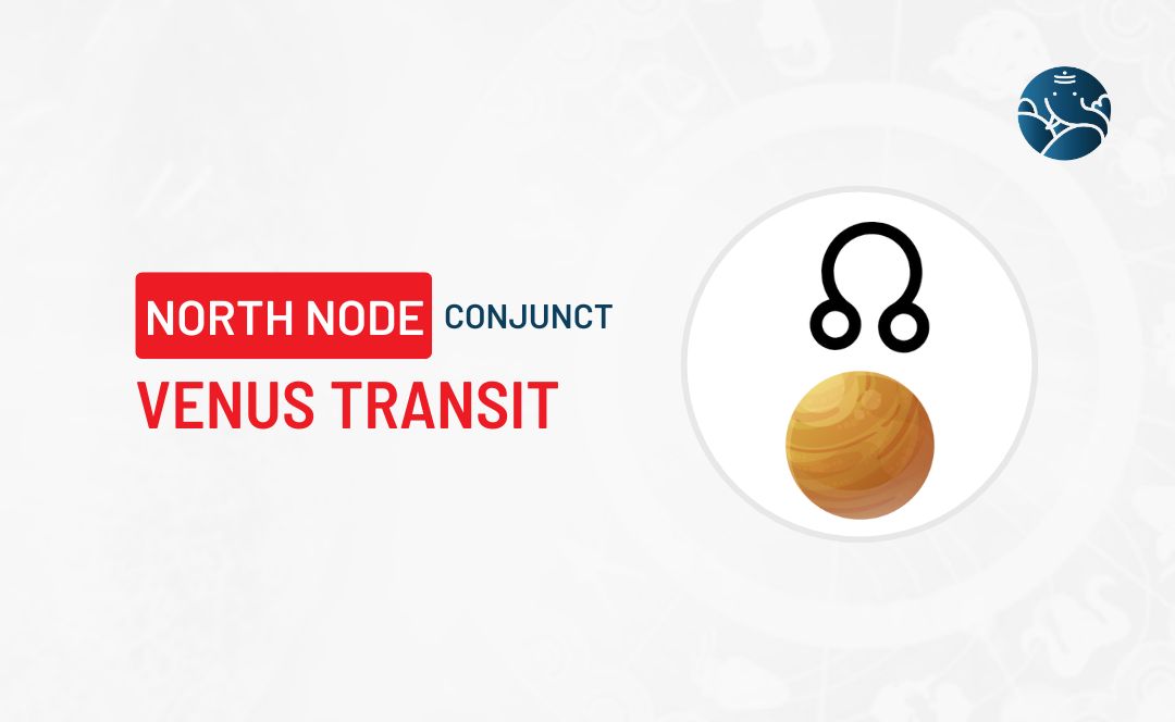 North Node Conjunct Venus Transit - Know its Effects