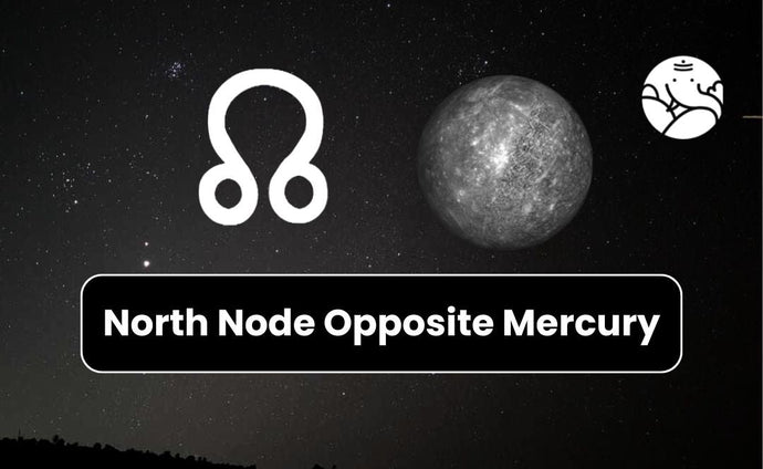 North Node Opposite Mercury - Know its Effects