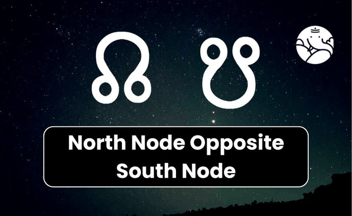 North Node Opposite South Node - Know its Effects