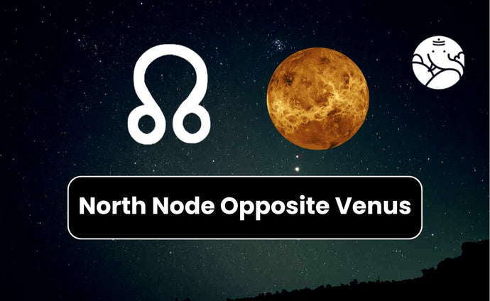 North Node Opposite Venus - Know its Effects