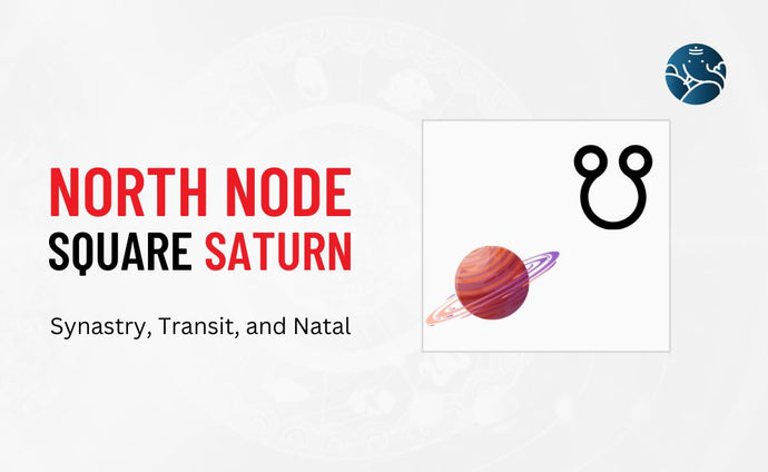 North Node Square Saturn Synastry, Transit, and Natal