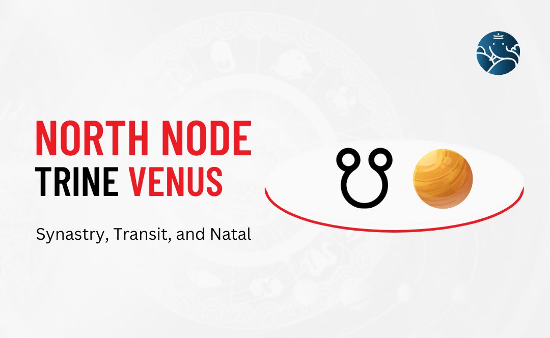 North Node Trine Venus Synastry, Transit, and Natal