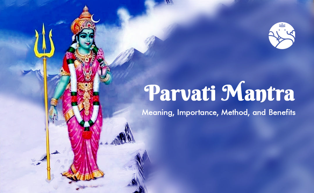 Parvati Mantra: Meaning, Importance, Method, and Benefits