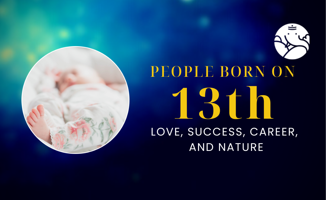 People Born On 13th: Love, Success, Career, And Nature