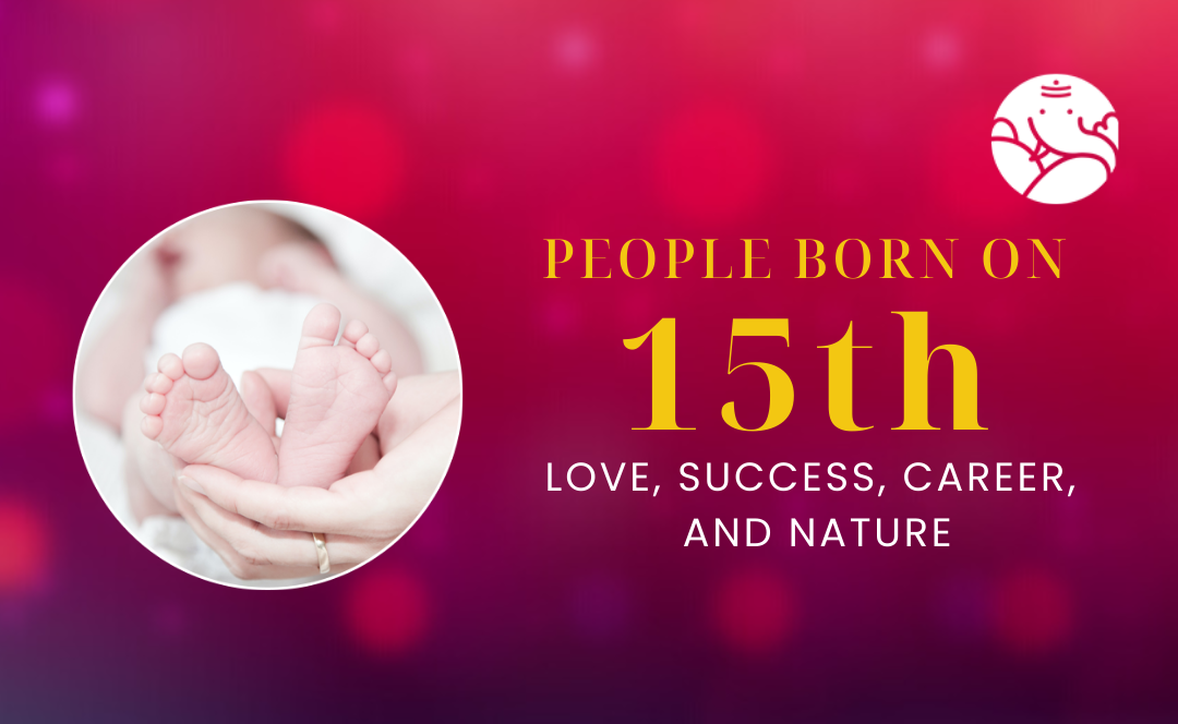 People Born On 15th: Love, Success, Career, And Nature