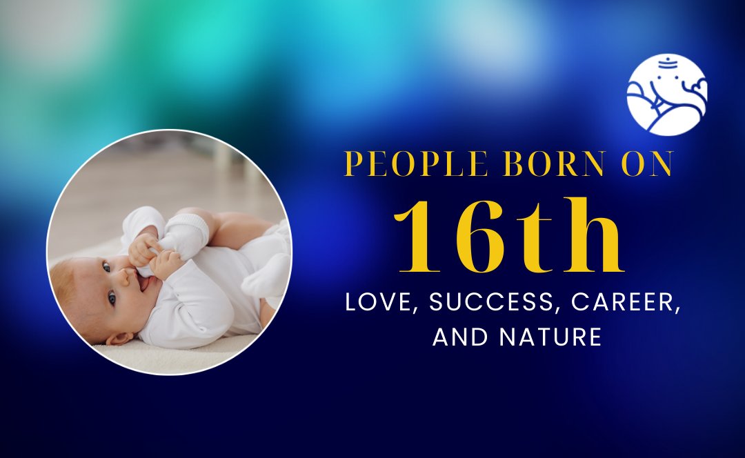 People Born On 16th: Love, Success, Career, And Nature