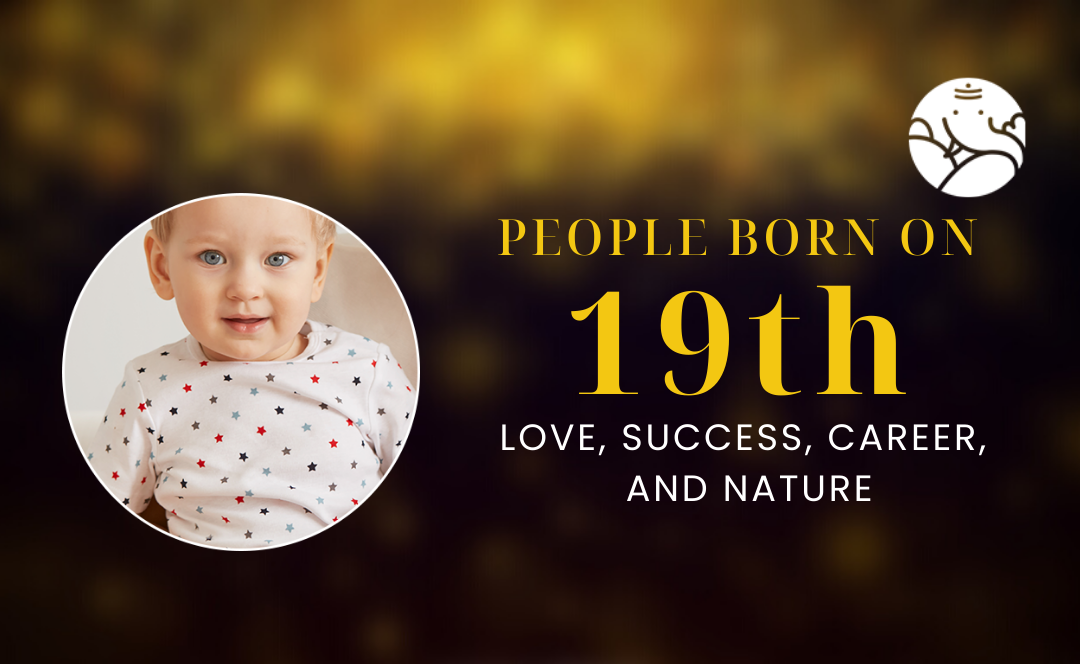 People Born On 19th: Love, Success, Career, And Nature