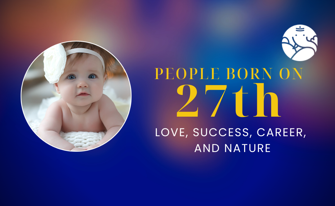 People Born On 27th: Love, Success, Career, And Nature