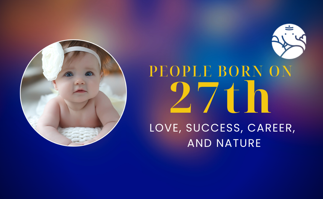 People Born On 27th: Personality, Love, Career, And Nature
