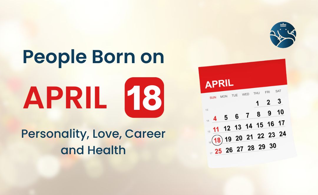 People Born on April 18 Personality Love Career And Health