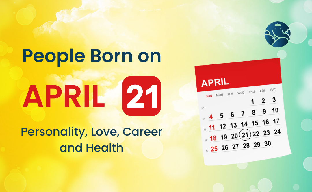 People Born on April 21: Personality, Love, Career, And Health